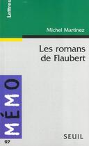 Couverture du livre « Les romans de Flaubert » de Michel Martinez aux éditions Seuil