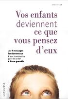 Couverture du livre « Vos enfants deviennent ce que vous pensez d'eux » de Jim Taylor aux éditions Larousse