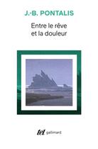 Couverture du livre « Entre le rêve et la douleur » de J.-B. Pontalis aux éditions Gallimard