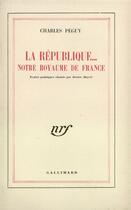 Couverture du livre « La republique... notre royaume de france » de Charles Peguy aux éditions Gallimard (patrimoine Numerise)