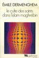 Couverture du livre « Le culte des saints dans l'Islam maghrébin » de Emile Dermenghem aux éditions Gallimard (patrimoine Numerise)