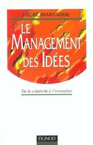 Couverture du livre « Le Management Des Idees: De La Creativite A L'Innovation » de Luc De Brabandere aux éditions Dunod