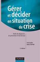 Couverture du livre « Gerer et decider en situation de crise - 2eme edition - outils de diagnostic, de prevention et de de (2e édition) » de Roux-Dufort C. aux éditions Dunod