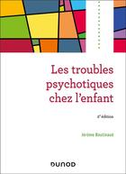 Couverture du livre « Les troubles psychotiques chez l'enfant - 2e éd. » de Jérôme Boutinaud aux éditions Dunod