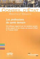 Couverture du livre « Les professions de santé demain : un collogue organise par les sections sociale et du rapport et des » de Conseil D'Etat aux éditions Documentation Francaise