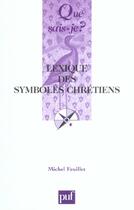 Couverture du livre « Lexique des symboles chretiens » de Michel Feuillet aux éditions Que Sais-je ?