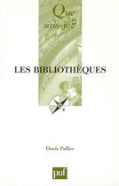 Couverture du livre « Bibliotheques (11eme edition) (les) (11e édition) » de Denis Pallier aux éditions Que Sais-je ?