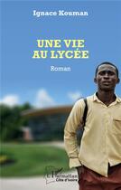 Couverture du livre « Une vie au lycée » de Ignace K. Kouman aux éditions L'harmattan