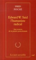 Couverture du livre « Edward W. Said, l'humaniste radical ; aux sources de la pensée postcoloniale » de Fred Poche aux éditions Cerf