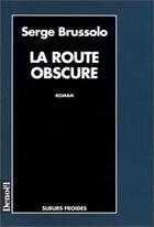 Couverture du livre « La route obscure » de Serge Brussolo aux éditions Denoel