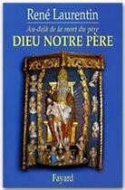 Couverture du livre « Dieu notre père ; au-delà de la mort du père » de René Laurentin aux éditions Fayard