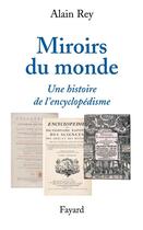 Couverture du livre « Miroirs du monde ; une histoire de l'encyclopédisme » de Alain Rey aux éditions Fayard