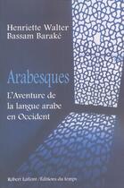 Couverture du livre « Arabesques l'aventure de la langue arabe en Occident » de Walter/Barake aux éditions Robert Laffont