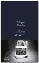 Couverture du livre « Noces de verre » de Philippe Routier aux éditions Stock