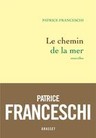 Couverture du livre « Le chemin de la mer ; nouvelles » de Patrice Franceschi aux éditions Grasset