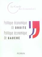 Couverture du livre « Politique economique de droite, politique economique de gauche » de Cercle Des Economist aux éditions Perrin