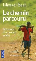 Couverture du livre « Le chemin parcouru ; mémoires d'un enfant soldat » de Ishmael Beah aux éditions Pocket