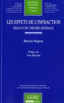 Couverture du livre « Les effets de l'infraction ; essai d'une théorie générale » de Marion Wagner aux éditions Lgdj