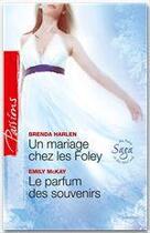 Couverture du livre « Un mariage chez les Foley ; le parfum des souvenirs » de Brenda Harlen et Emily Mckay aux éditions Harlequin