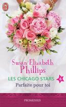 Couverture du livre « Les Chicago stars Tome 6 ; parfaite pour toi » de Susan Elizabeth Phillips aux éditions J'ai Lu