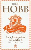 Couverture du livre « Les aventuriers de la mer t.3 ; la conquête de la liberté » de Robin Hobb aux éditions J'ai Lu