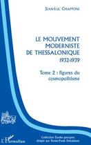 Couverture du livre « Le mouvement moderniste de Thessalonique, 1932-1939 t.2 ; figures du cosmopolitisme » de Jean-Luc Chiappone aux éditions L'harmattan