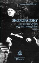 Couverture du livre « Skoropadsky et l'édification de l'état ukrainien (1918) » de Iaroslav Lebedynsky aux éditions L'harmattan