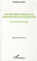 Couverture du livre « Les pratiques médicales traditionnelles haïtiennes ; les guérisseurs de la djok » de Obrillant Damus aux éditions L'harmattan
