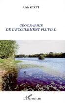 Couverture du livre « Géographie de l'écoulement fluvial » de Alain Giret aux éditions Editions L'harmattan