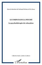 Couverture du livre « Le corps dans la psyché ; la psychothérapie de relaxation » de  aux éditions Editions L'harmattan