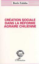 Couverture du livre « Creation sociale dans la reforme agraire chilienne » de Falaha Boris aux éditions Editions L'harmattan