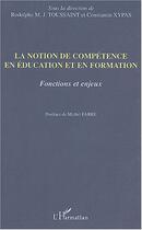 Couverture du livre « La notion de compétence en éducation et en formation : Fonction et enjeux » de  aux éditions Editions L'harmattan