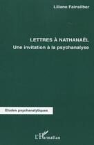 Couverture du livre « Lettres à Nathanaël : Une invitation à la psychanalyse » de Liliane Fainsilber aux éditions Editions L'harmattan