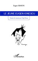 Couverture du livre « Le jeune Eugen Ionescu » de Eugen Simion aux éditions Editions L'harmattan