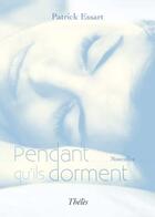 Couverture du livre « Pendant qu'ils dorment » de Patrick Essart aux éditions Theles