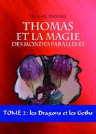 Couverture du livre « Thomas et la magie des mondes parallèles t.2 ; les dragons et les goths » de Mickael Brousse aux éditions Amalthee