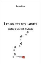 Couverture du livre « Les routes des larmes ; bribes d'une vie muselée » de Rachid Hachi aux éditions Editions Du Net