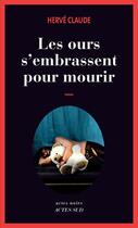 Couverture du livre « Les ours s'embrassent pour mourir » de Herve Claude aux éditions Editions Actes Sud