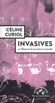 Couverture du livre « Invasives ou l'épreuve d'une réserve naturelle » de Celine Curiol aux éditions Actes Sud