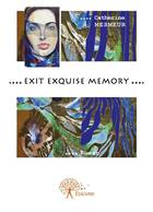 Couverture du livre « Exit exquise memory » de Catherine Mesmeur aux éditions Editions Edilivre