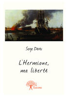 Couverture du livre « L'Hermione, ma liberté » de Serge Deres aux éditions Editions Edilivre