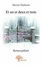 Couverture du livre « Et un et deux et trois » de Maryse Toulousat aux éditions Edilivre