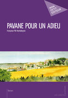 Couverture du livre « Pavane pour un adieu » de Francoise Ple-Hontebeyrie aux éditions Mon Petit Editeur