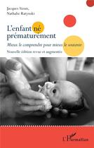 Couverture du livre « L'enfant né prématurément : mieux le comprendre pour mieux le soutenir » de Nathalie Ratynski et Jacques Sizun aux éditions L'harmattan