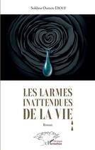 Couverture du livre « Les larmes inattendues de la vie » de Sokhna Oumou Diouf aux éditions L'harmattan