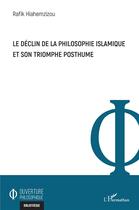 Couverture du livre « Le déclin de la philosophie islamique et son triomphe posthume » de Rafik Hiahemzizou aux éditions L'harmattan