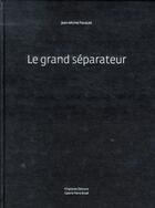 Couverture du livre « Le grand séparateur » de Jean-Michel Fauquet aux éditions Filigranes