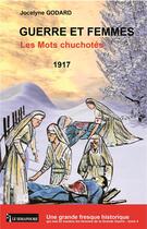 Couverture du livre « Guerre et femmes Tome 4 ; les mots chuchotes, 1917 » de Jocelyne Godard aux éditions Le Semaphore