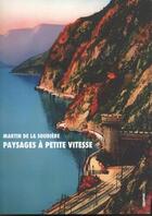 Couverture du livre « Paysages à petite vitesse » de Martin De La Soudiere aux éditions Creaphis