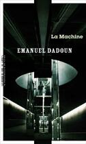 Couverture du livre « La machine » de Emanuel Dadoun aux éditions La Manufacture Des Livres